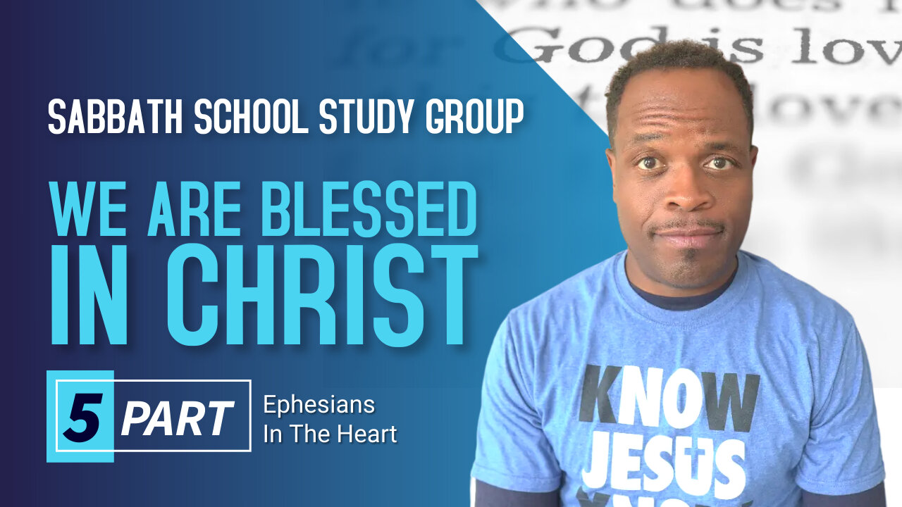 We Are Blessed in Christ (Ephesians 6) Sabbath School Lesson Study Group w/ Chris Bailey III