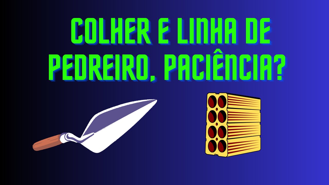 Colher e Linha de Pedreiro, Paciência?