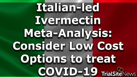 Beyond The Roundup | Italian-led Ivermectin Meta-Analysis: Consider For Help Treating COVID-19?