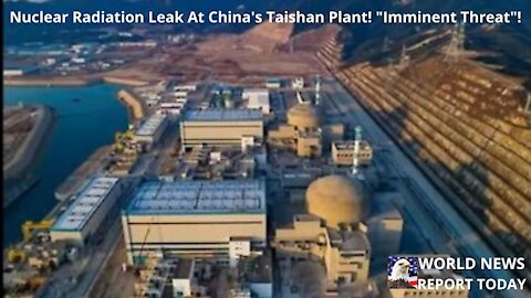 Nuclear Radiation Leak At China's Taishan Plant! "Imminent Threat"!