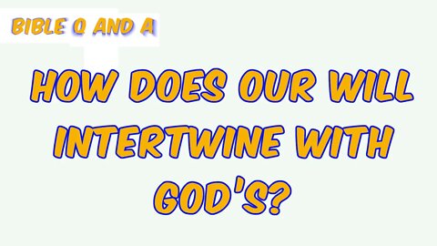 How does Our Will Intertwine with God’s?