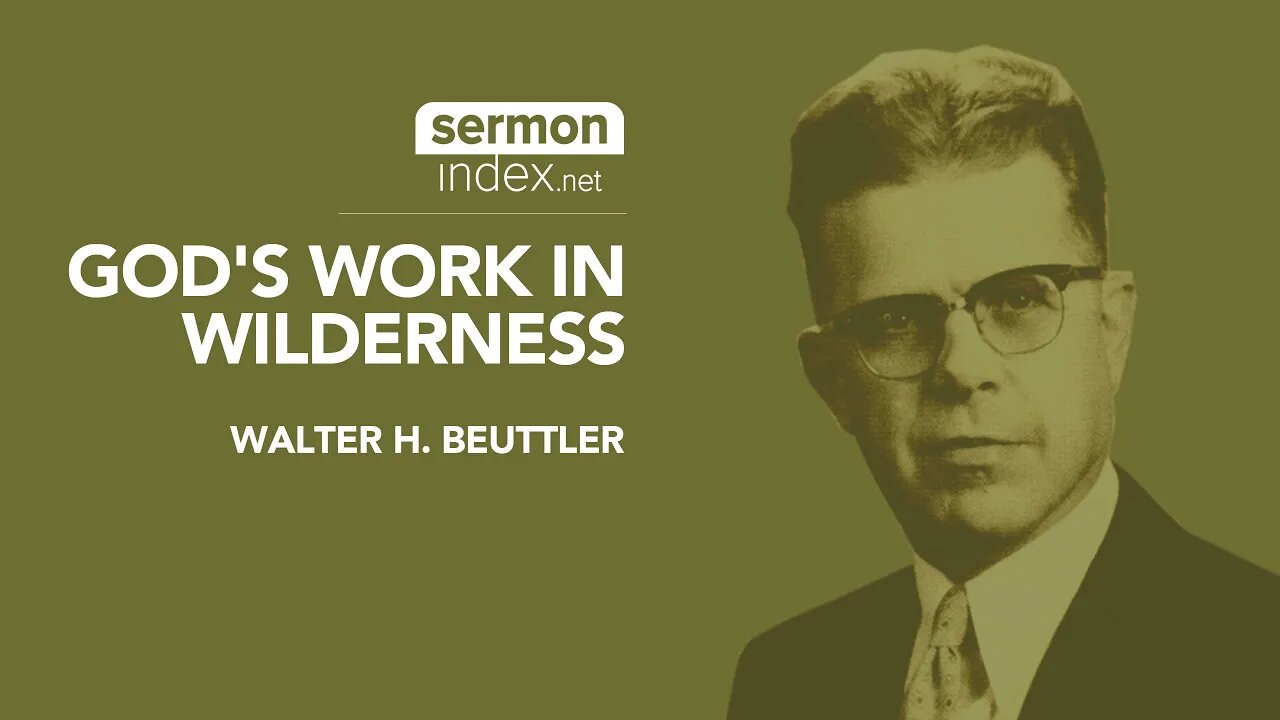 (Sermon Clip) God's Work In Wilderness by Walter H. Beuttler