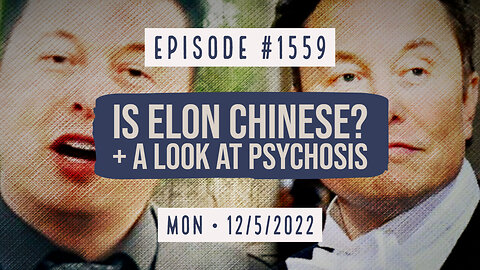 Owen Benjamin | #1559 Is Elon Chinese? + A Look At Psychosis