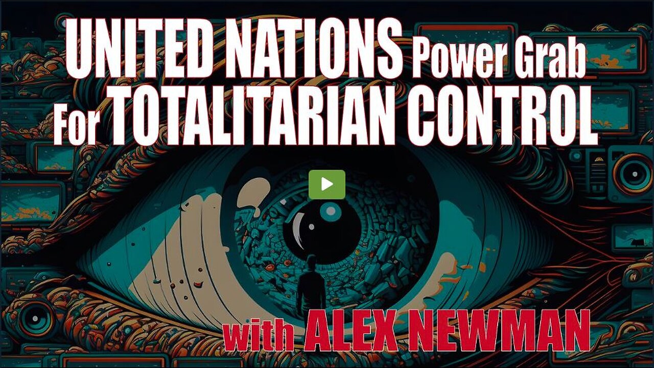 United Nations Power Grab For Totalitarian Control with ALEX NEWMAN