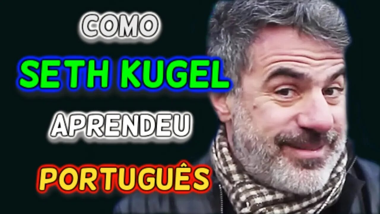 COMO SETH KUGEL APRENDEU PORTUGUÊS??