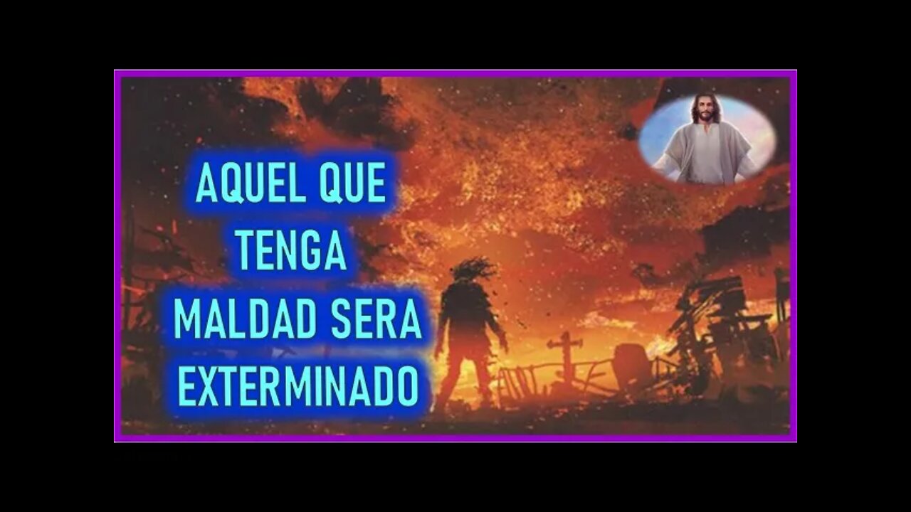 MENSAJE DE JESUCRISTO A DANIEL DE MARIA AQUEL QUE TENGA MALDAD SERA EXTERMINADO 20 ENERO 2022