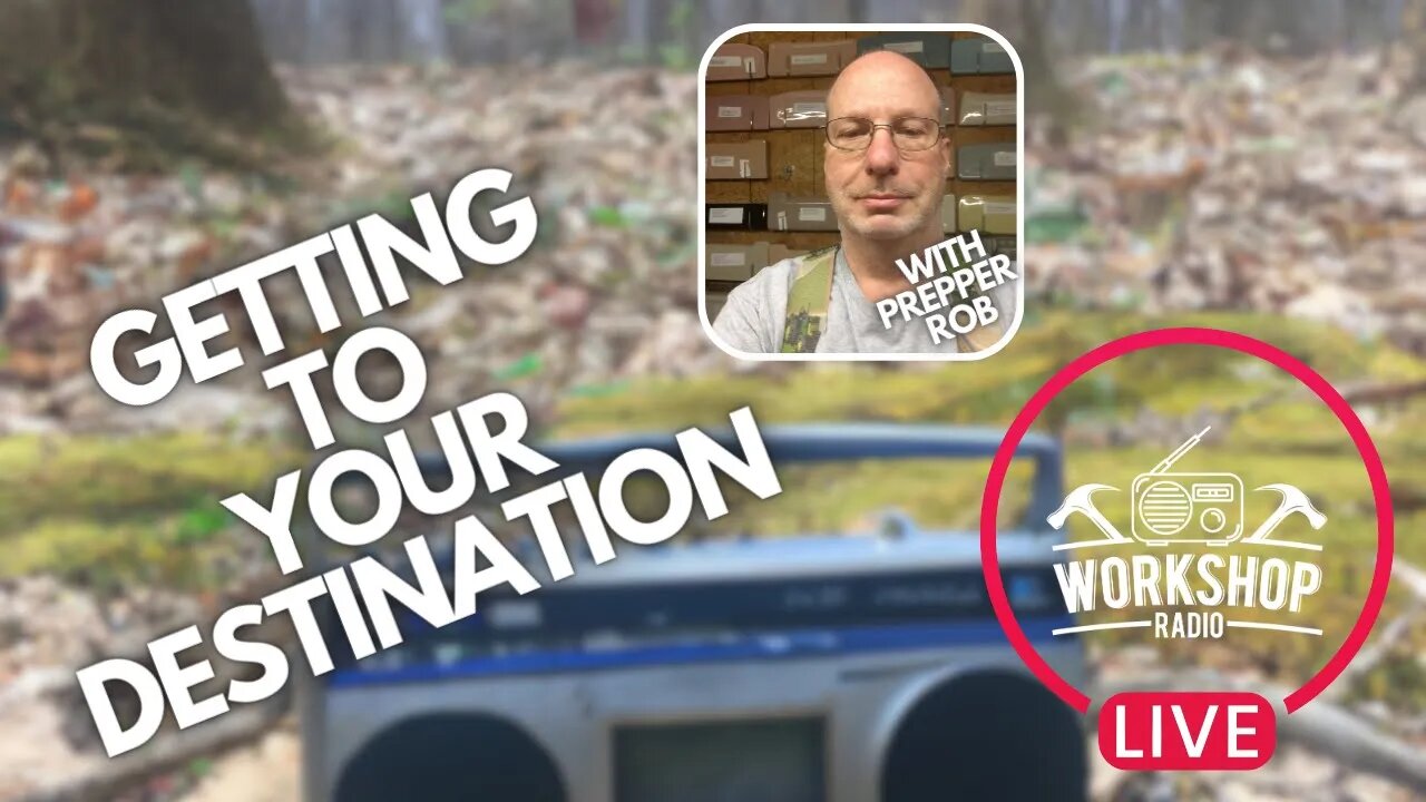 330. GETTING TO YOUR DESTINATION - With Prepper Rob