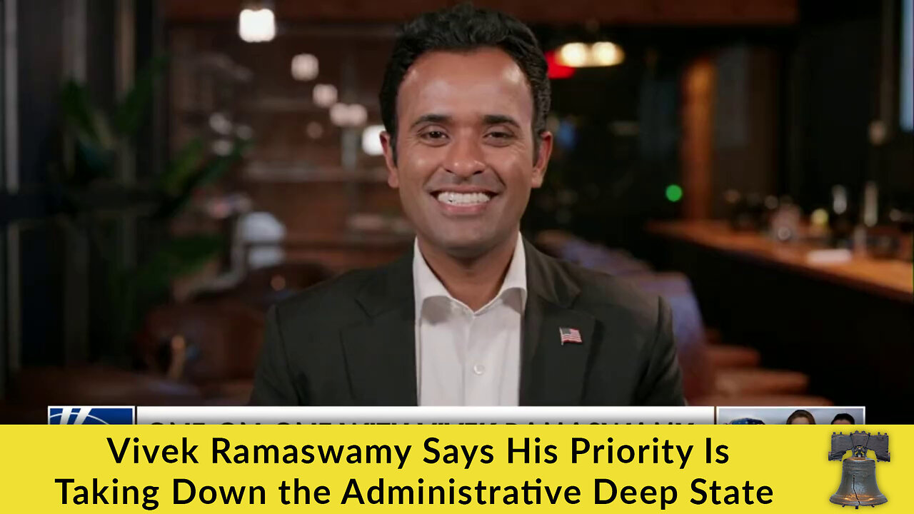 Vivek Ramaswamy Says His Priority Is Taking Down the Administrative Deep State