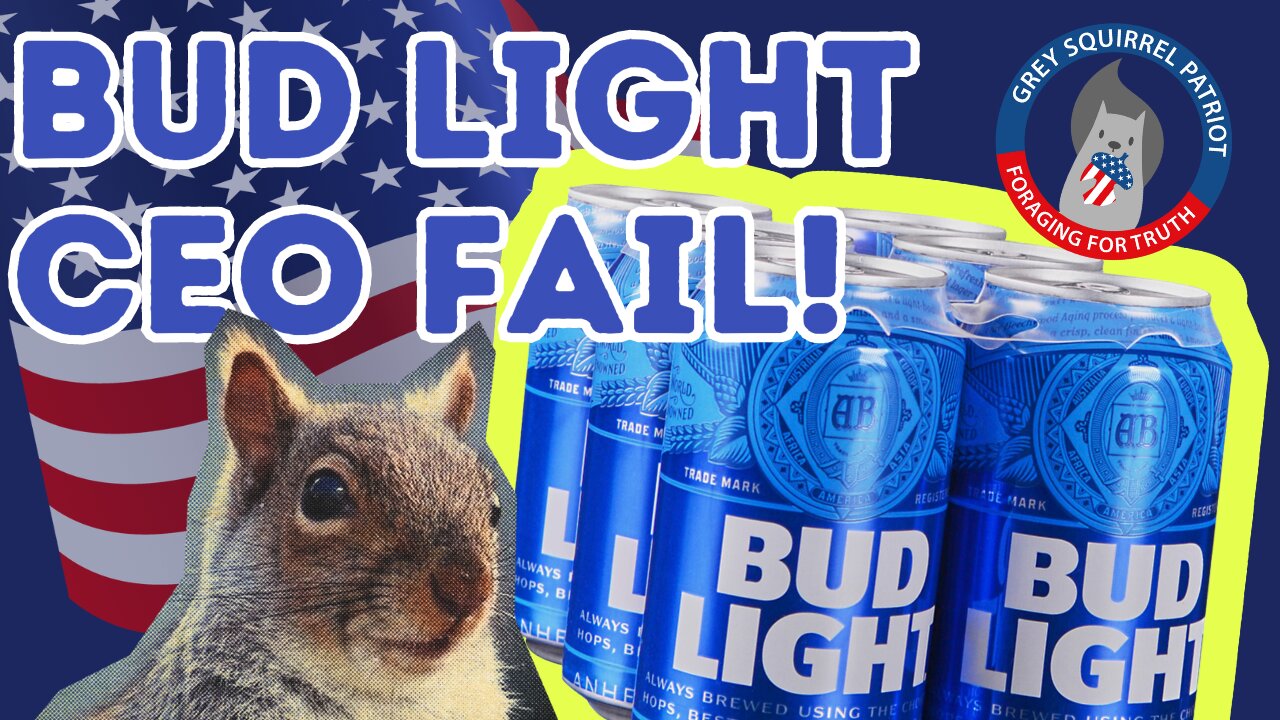 Grey Squirrel Patriot | Bud Light CEO Fail!