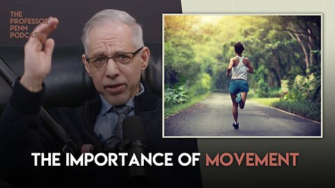 Professor Penn on the Importance of Movement | The Professor Penn Podcast