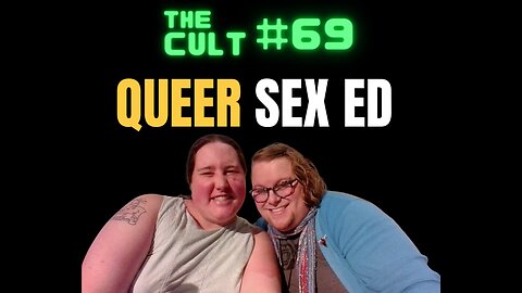 The Cult #69: QUEER SEX ED (obviously)