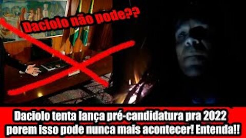 Daciolo tenta lança pré-candidatura pra 2022 porem isso pode nunca mais acontecer! Entenda!