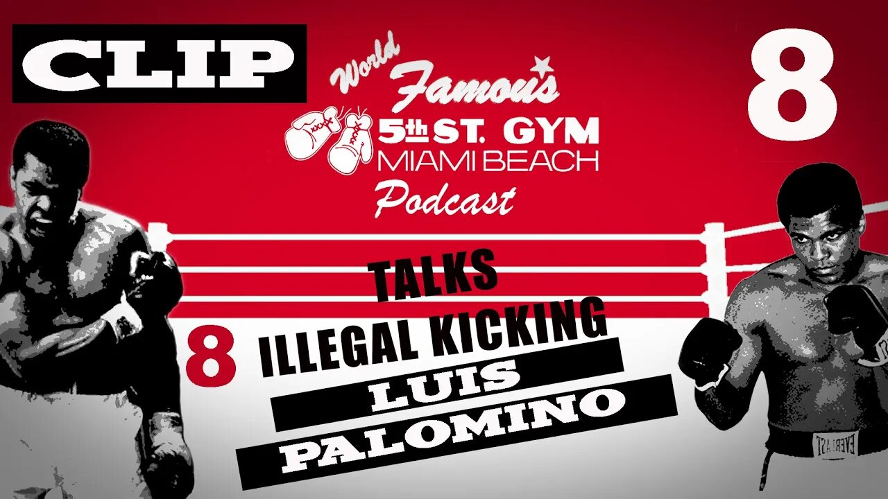 CLIP - WORLD FAMOUS 5th ST GYM PODCAST - EP 008 - LUIS "BABOON" PALOMINO - TALKS ILLEGAL KICKING