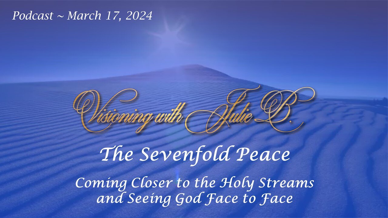 Podcast 03.17.24: 4. The Sevenfold Peace-Coming Closer to the Holy Streams & Seeing God Face to Face