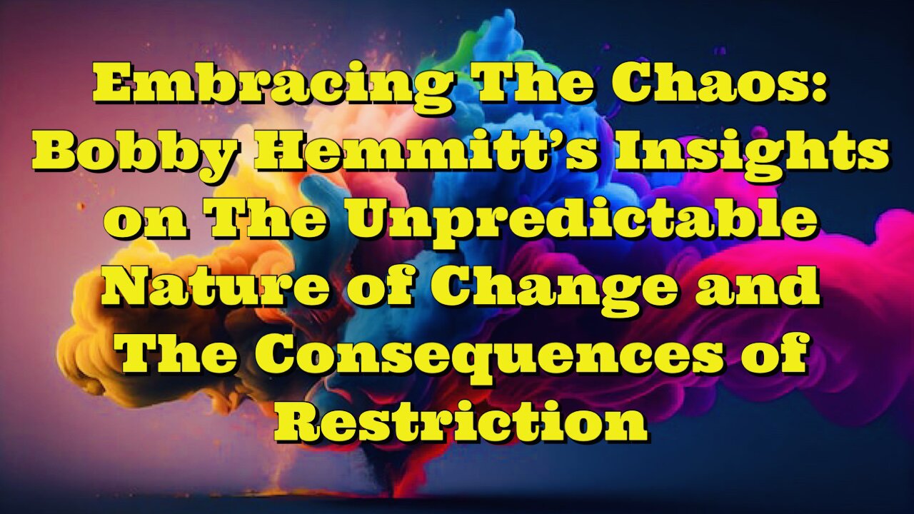 Bobby Hemmitt: The Unpredictable Nature of Change and The Consequences of Restriction