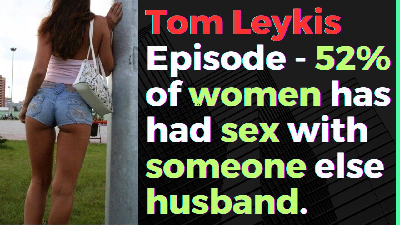 Tom Leykis Episode - 52% of women have had sex with a married man