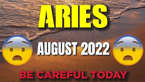 Today's Horoscope Aries ♈️😨😲BE CAREFUL TODAY😨😲 August 2022♈️Aries tarot 2022♈️