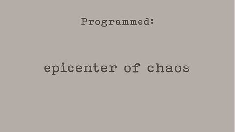 Part 3 of 8 - PROGRAMMED - Epicenter of Chaos - Probably Alexandra