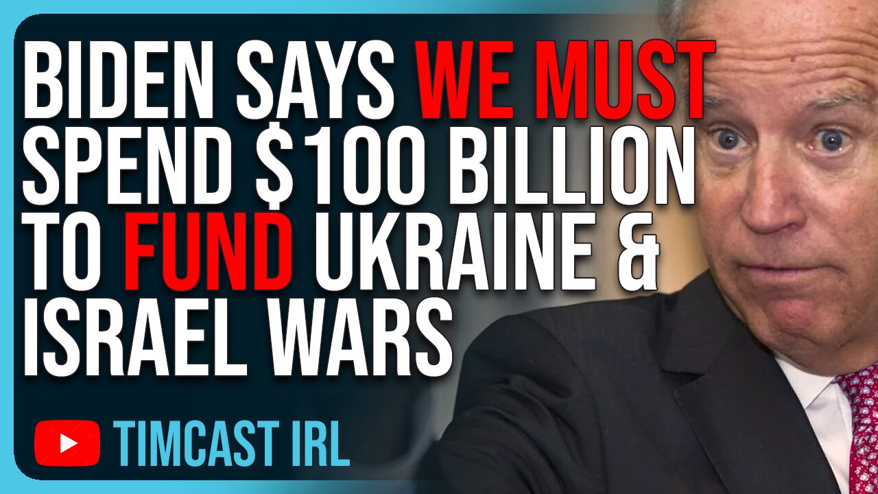 Biden Says WE MUST Spend $100 BILLION To Fund Ukraine & Israel Wars