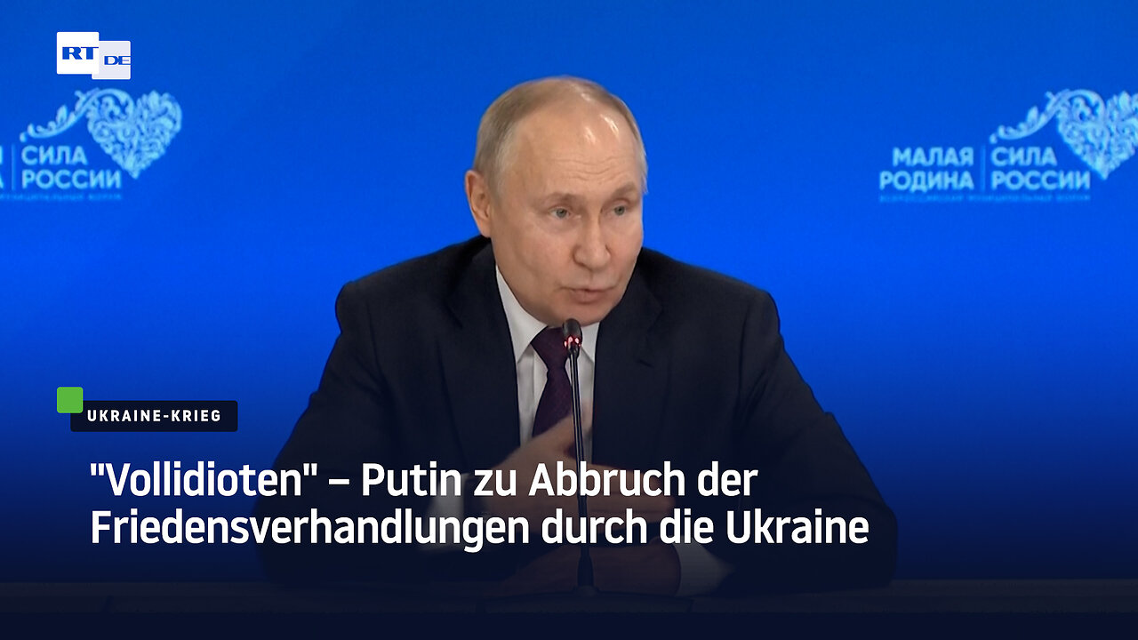 "Vollidioten" – Putin zu Abbruch der Friedensverhandlungen durch die Ukraine