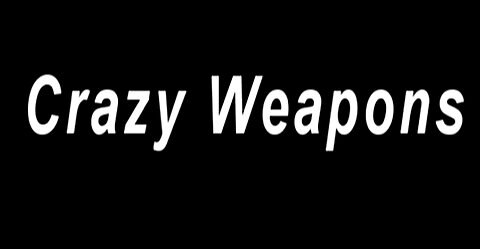 Crazy Weapons