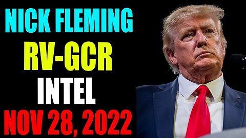 NICK FLEMING RV-GCR INTEL: UPDATE AS OF NOVEMBER 29, 2022 - TRUMP NEWS