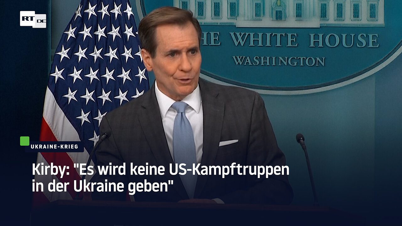 Kirby: "Es wird keine US-Kampftruppen in der Ukraine geben"