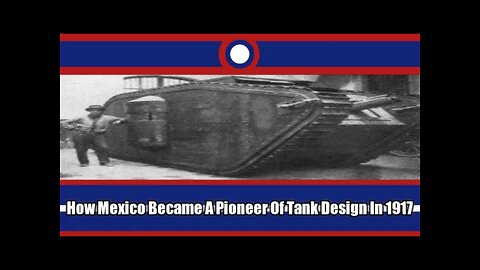 How Mexico Became A Pioneer In Tank Development During World War I