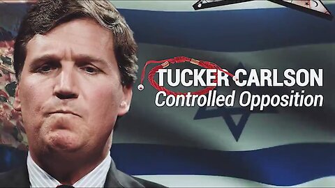 Urgent! Tucker Carlson Exposed As Controlled Opposition 05/06/23..