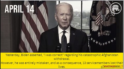 Yesterday, Biden asserted, "I was correct" regarding his catastrophic Afghanistan withdrawal.