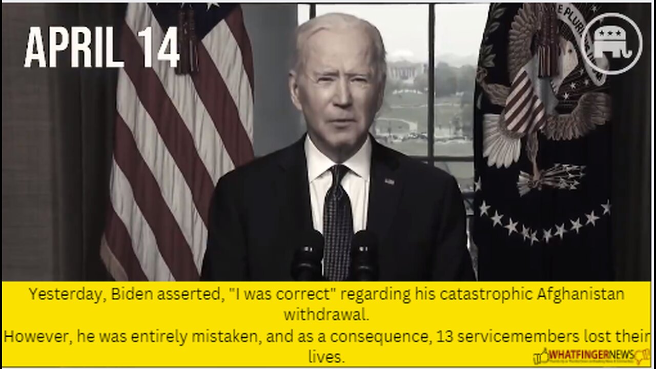 Yesterday, Biden asserted, "I was correct" regarding his catastrophic Afghanistan withdrawal.