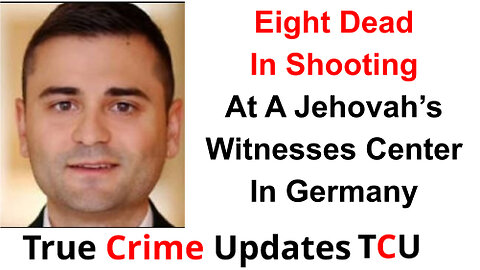 Eight Dead In Shooting At A Jehovah’s Witnesses Center In Germany