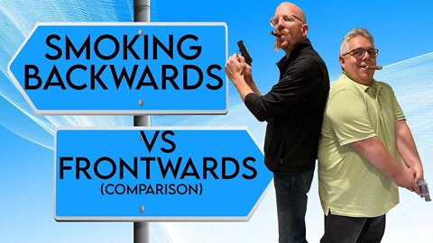 Smoking Cigars Backwards vs Frontwards