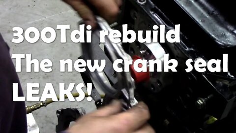 300Tdi engine rebuild. The crank seal leaks! But why?