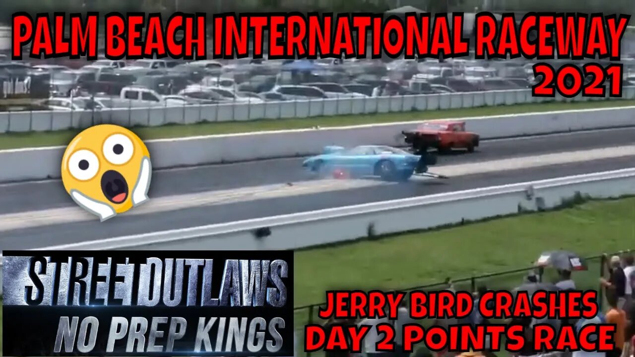 STREET OUTLAWS NO PREP KINGS 2021 PALM BEACH FLORIDA - DAY 2 POINTS RACE... PLUS JERRY BIRD CRASHES!