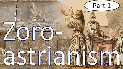 Zoroastrianism (part 1)