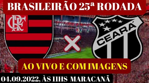 FLAMENGO X CEARÁ AO VIVO E COM IMAGENS 04 09 2022, ÀS 11HS MARACANÃ É TRETA!!!