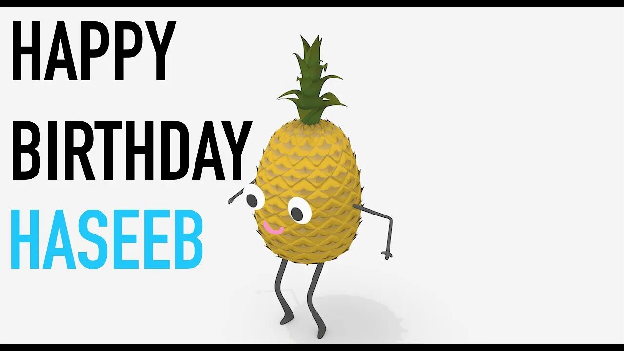 Happy Birthday HASEEB! - PINEAPPLE Birthday Song