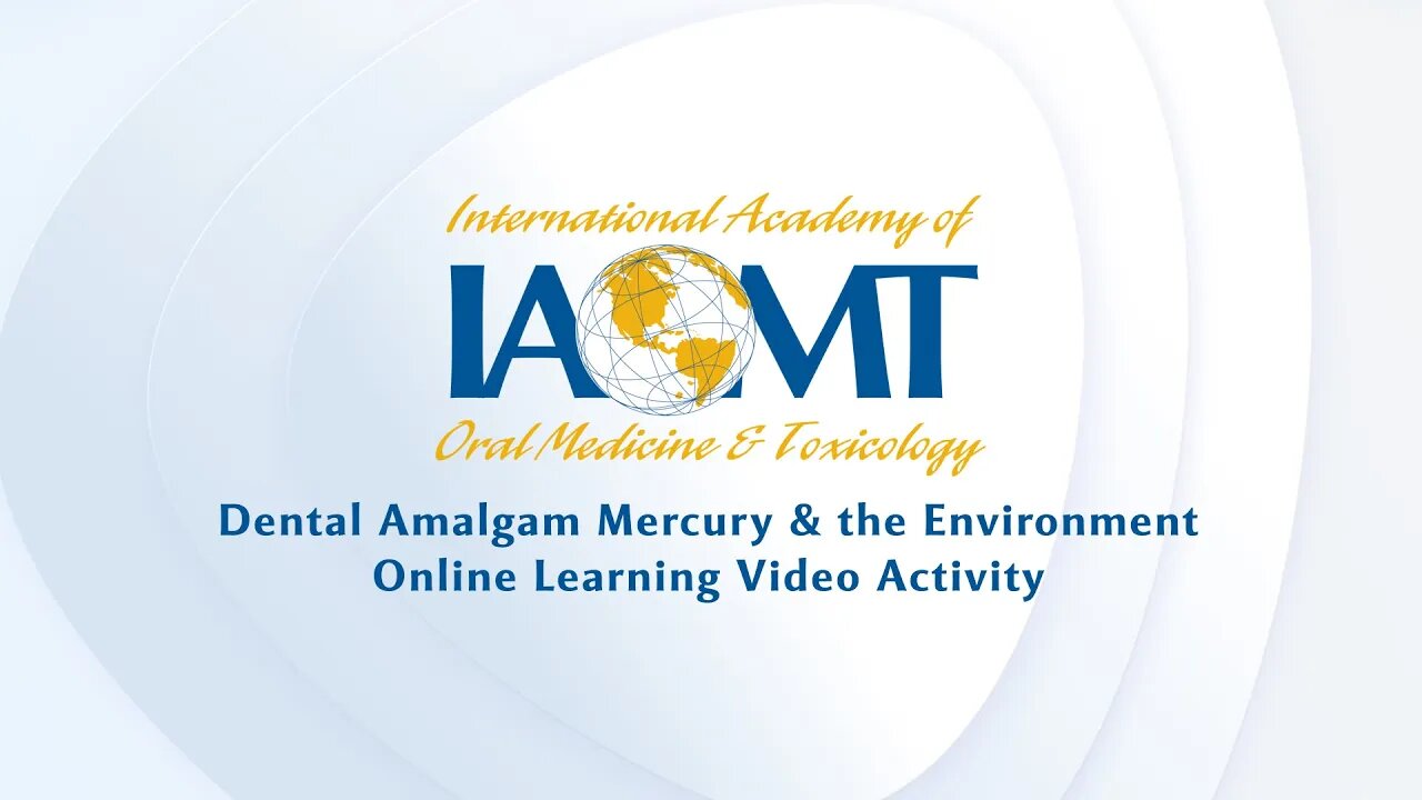 Preface to IAOMT's Dental Amalgam Mercury and the Environment Online Learning Video Activity