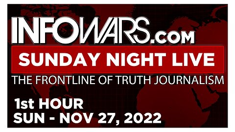 SUNDAY NIGHT LIVE [1 of 2] Sunday 11/27/22 • News, Calls, Reports & Analysis • Infowars