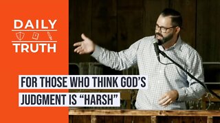 For Those Who Think God’s Judgment Is “Harsh”