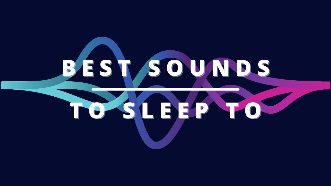 Best Sounds to Sleep To