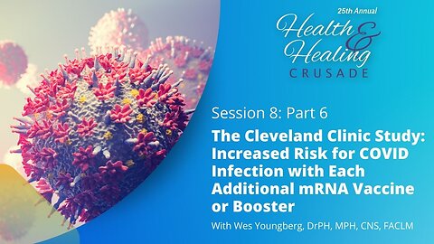 The Cleveland Clinic Study: Increased Risk for COVID Infection with Each Additional mRNA Vaccine or Booster - Part 6 / with Dr. Wes Youngberg