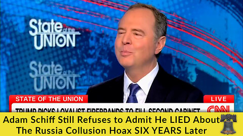 Adam Schiff Still Refuses to Admit He LIED About The Russia Collusion Hoax SIX YEARS Later