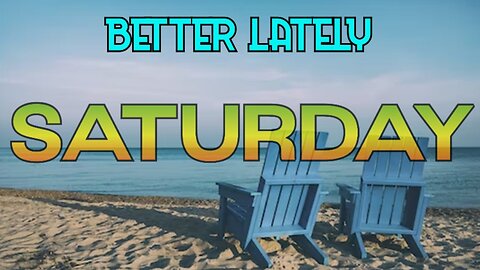 Better Lately - Saturday