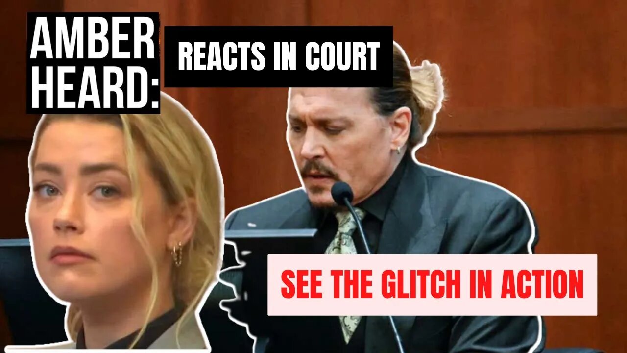 Amber Heard In Court : See The Glitch in Action