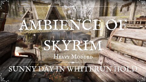 Relieve Your Mind in Whiterun Hold - Skyrim Mods Ambience, ASMR - For Relaxing, Meditation & Sleep