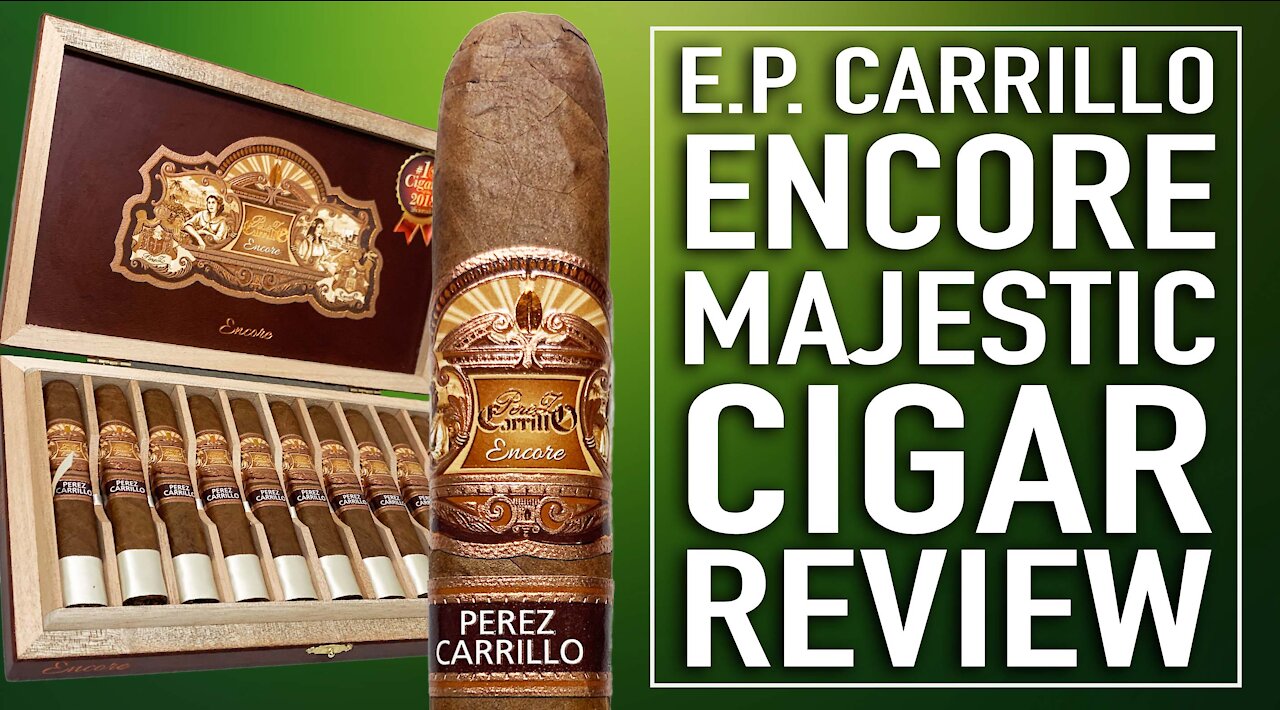 E.P. Carrillo Encore Majestic Cigar Review