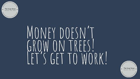 Money doesn’t grow on trees! Let's get to work!