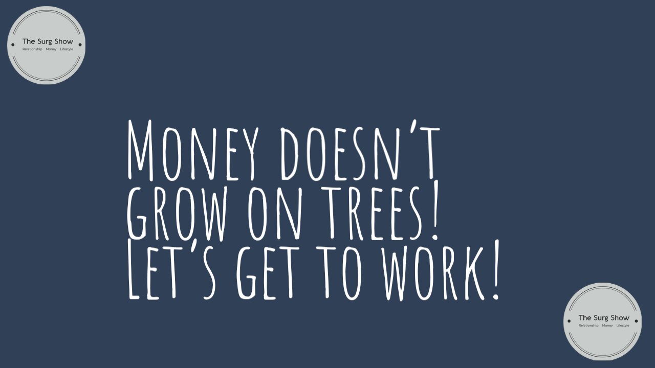 Money doesn’t grow on trees! Let's get to work!